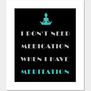 Don't Need Medication Have Meditation Posters and Art